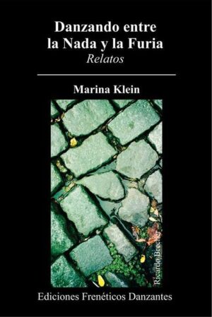 Danzando entre la Nada y la Furia -Relatos de Marina Klein-