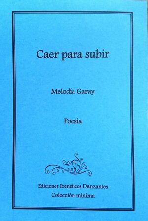 Caer para subir -Poemario de Melodía Garay-