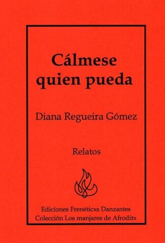 Cálmese quien pueda -Relatos de Diana Regueira Gómez-