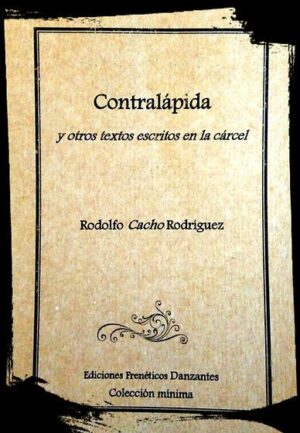 Contralápida y otros textos escritos en la cárcel, de Rodolfo Cacho Rodríguez