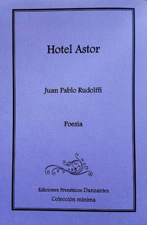 Hotel Astor  -Poemario de Juan Pablo Rudolffi -