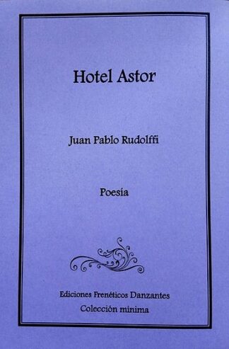 Hotel Astor  -Poemario de Juan Pablo Rudolffi -