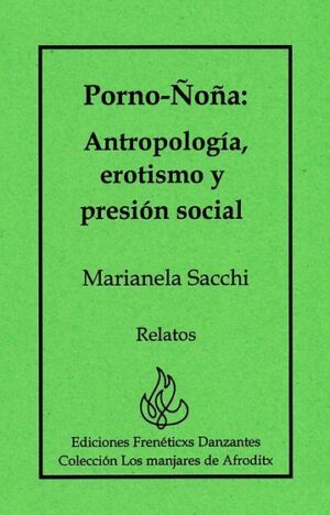 PornoÑoña: Antropología, erotismo y presión social  -de Marianela Sacchi-