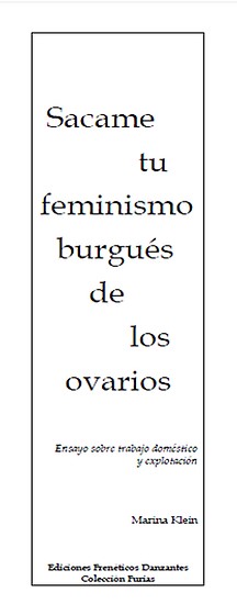 Sacame tu feminismo burgués de los ovarios -Ensayo de Marina Klein-