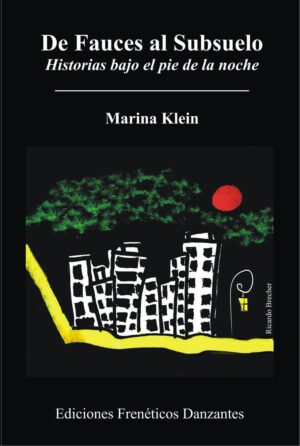 De Fauces al Subsuelo -Relatos de Marina Klein-