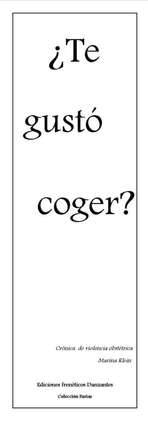 ¿Te gustó coger? -Crónica de violencia obstétrica- Ediciones Frenéticxs Danzantes