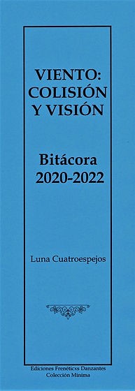 VIENTO: COLISIÓN Y VISIÓN. Bitácora 2020-2022  de Luna Cuatroespejos