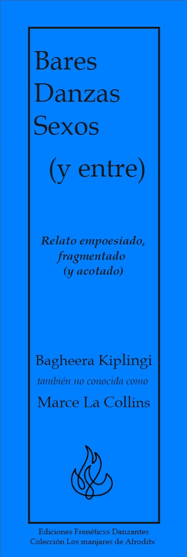 Bares Danzas Sexos (y entre) Relato empoesiado, fragmentado (y acotado) - de Bagheera Kiplingi también no conocida como Marce La Collins-
