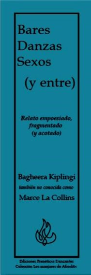 Bares Danzas Sexos (y entre) Relato empoesiado, fragmentado (y acotado) - de Bagheera Kiplingi también no conocida como Marce La Collins-
