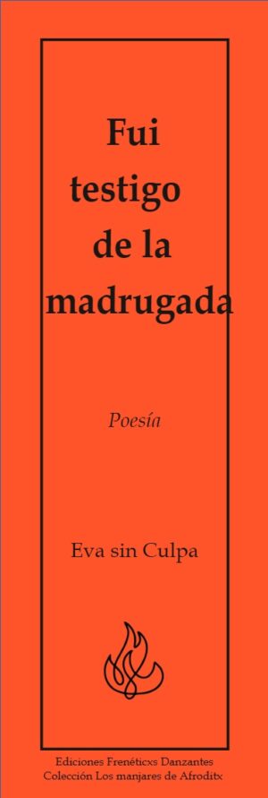 Fui testigo de la madrugada - Poesía de Eva sin Culpa - Ediciones Frenéticxs Danzantes