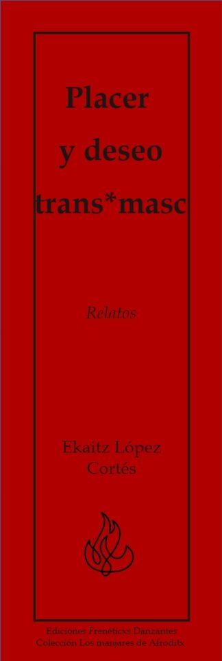Placer y deseo trans*masc - Relatos de Ekaitz López Cortés -