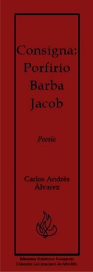 Consigna: Porfirio Barba Jacob - Poesía de Carlos Andrés Álvarez -