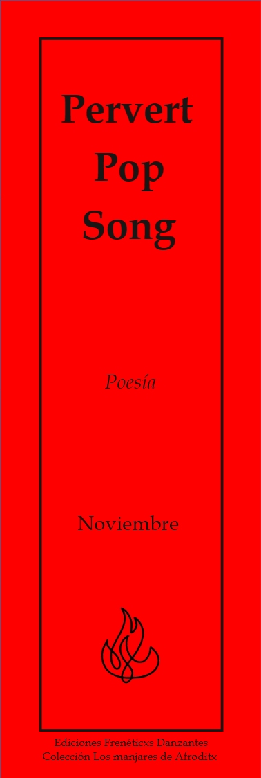 Pervert Pop Song - Poesía de Noviembre - Ediciones Frenéticxs Danzantes