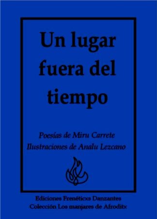 Un lugar fuera del tiempo - Poesías de Miru Carrete Ilustraciones de Analu Lezcano -